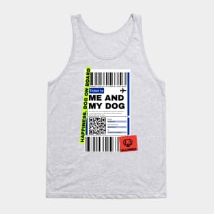 TICKET TO ME AND MY DOG. Traveling Dog Tank Top